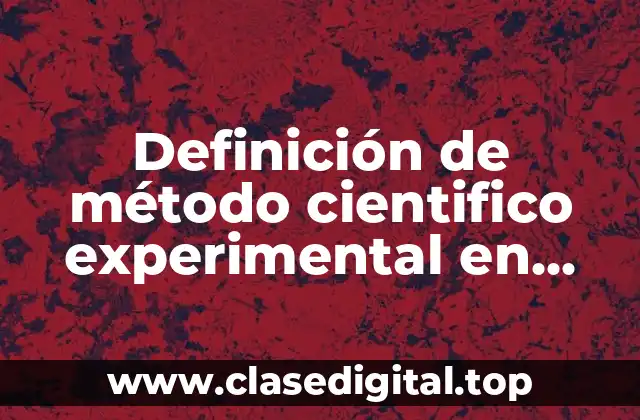 Definición de método cientifico experimental en biología