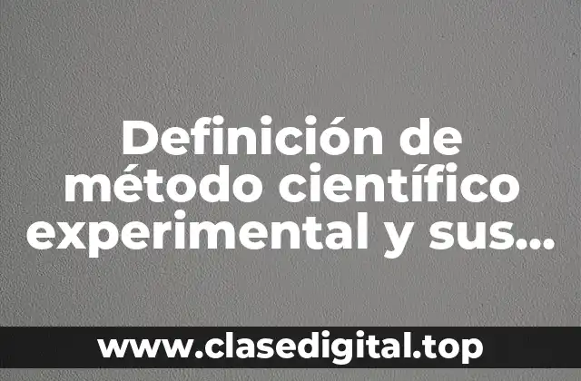 Definición de método científico experimental y sus pasos