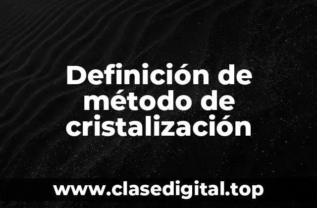 Ejemplos de método de cristalización