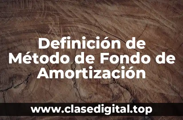 Definición de Método de Fondo de Amortización