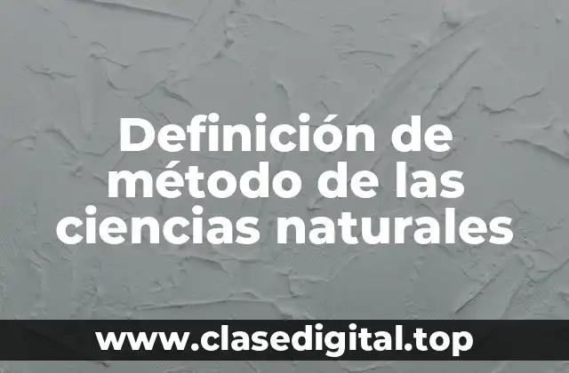 Definición de método de las ciencias naturales