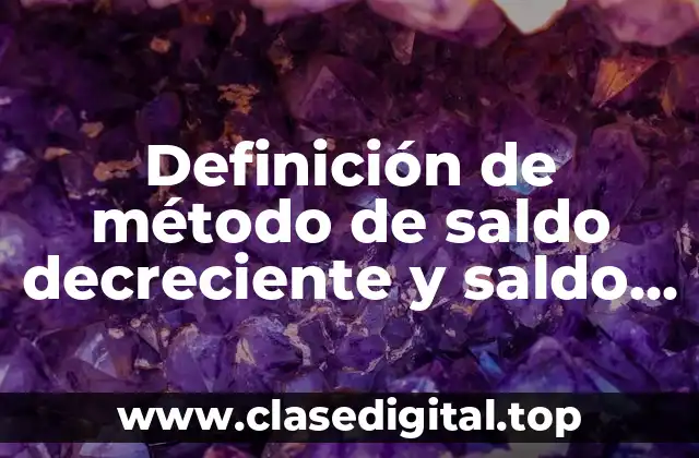 Definición de método de saldo decreciente y saldo doblemente decreciente