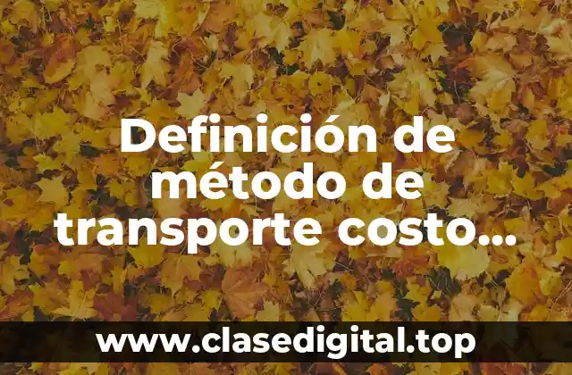 Ejemplos de método de transporte costo minimo y programa pqm