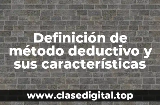 Definición de método deductivo y sus características