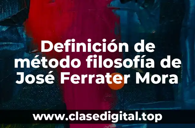 Definición de método filosofía de José Ferrater Mora