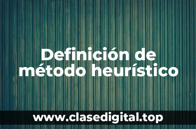 Definición de método heurístico