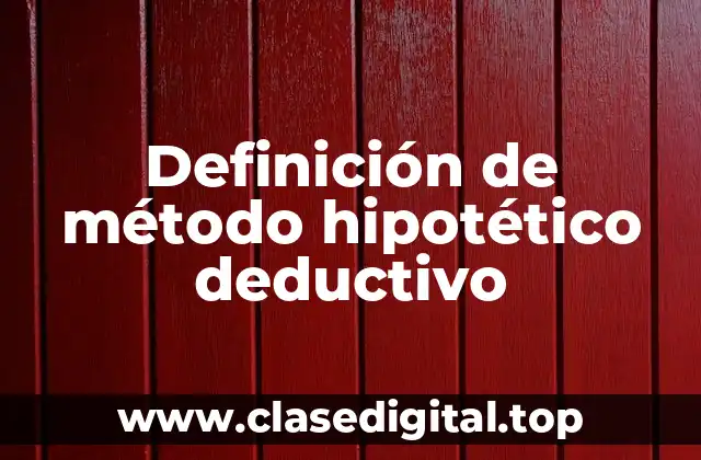 Definición de método hipotético deductivo