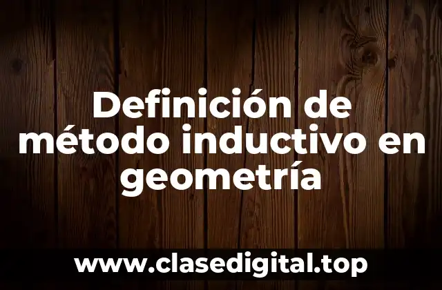 Definición de método inductivo en geometría