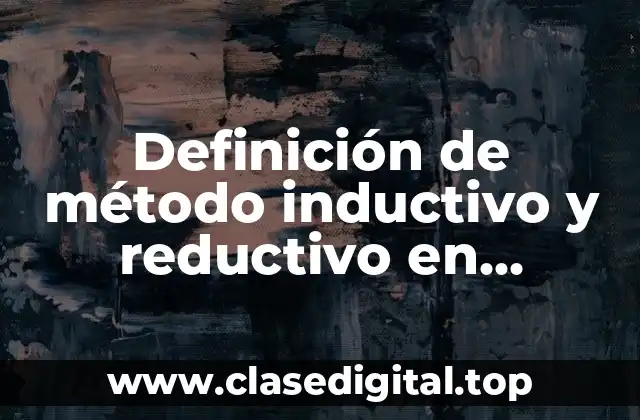 Definición de método inductivo y reductivo en matemáticas
