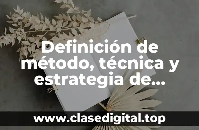Definición de método, técnica y estrategia de enseñanza
