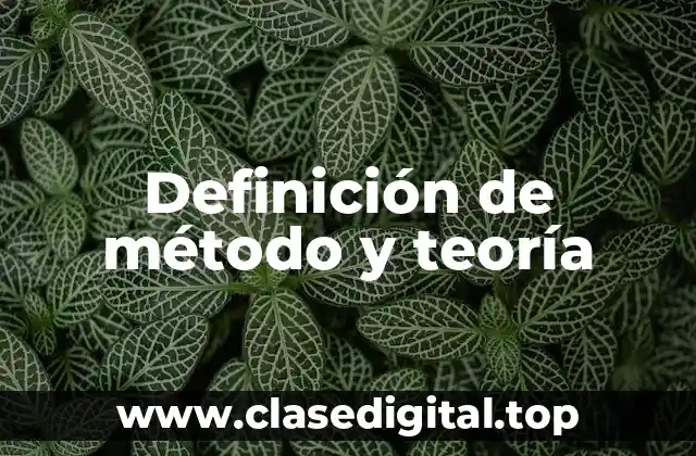 Definición de método y teoría