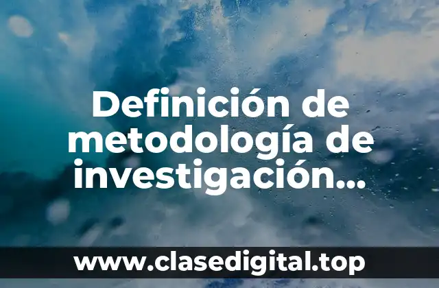 Definición de metodología de investigación documental