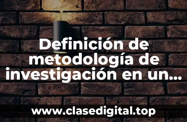 Definición de metodología de investigación en un proyecto