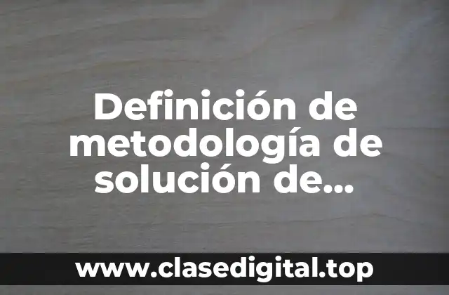 Definición de metodología de solución de problemas bibliográfica