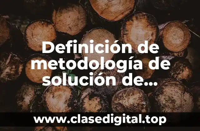 Definición de metodología de solución de problemas informática