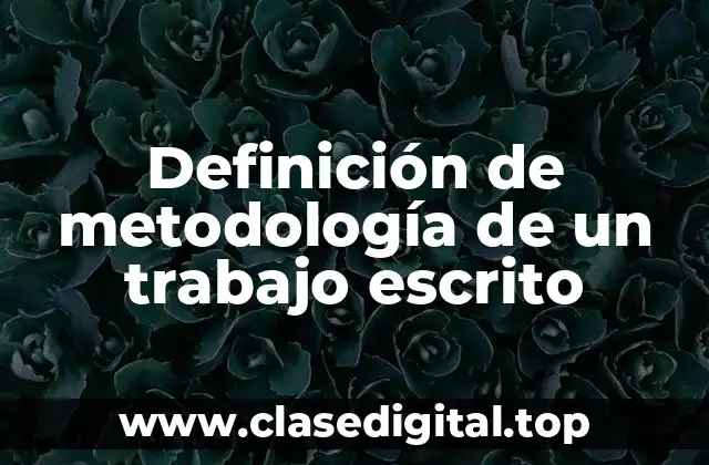 Definición de metodología de un trabajo escrito