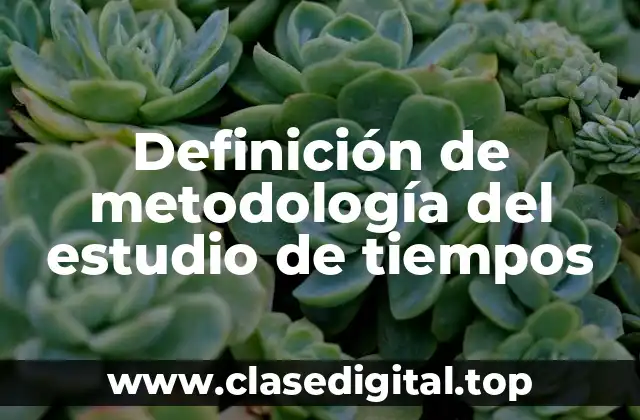 Definición de metodología del estudio de tiempos