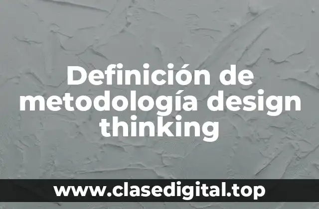 Ejemplos de metodología Design Thinking