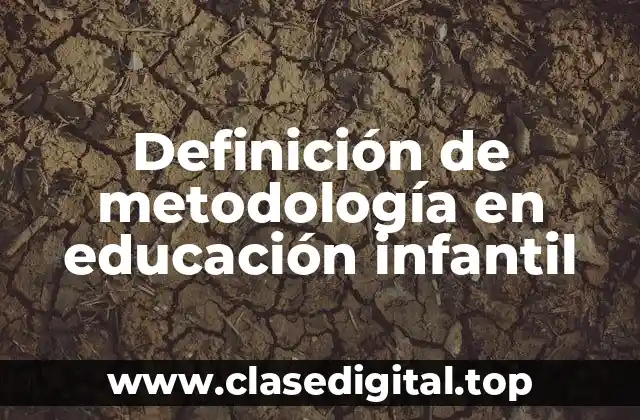Definición de metodología en educación infantil