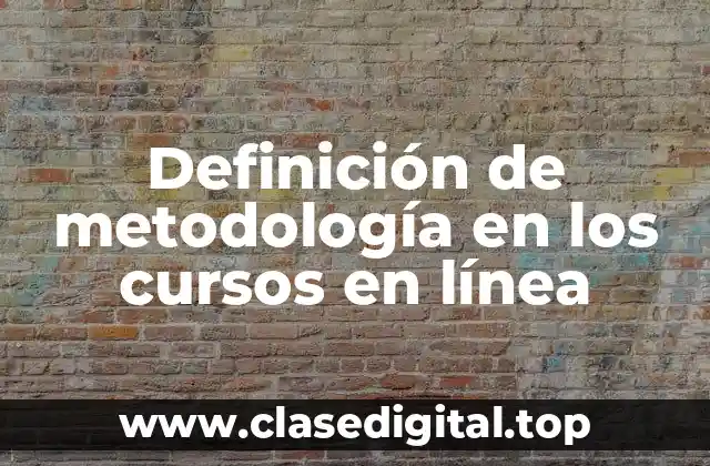 Definición de metodología en los cursos en línea