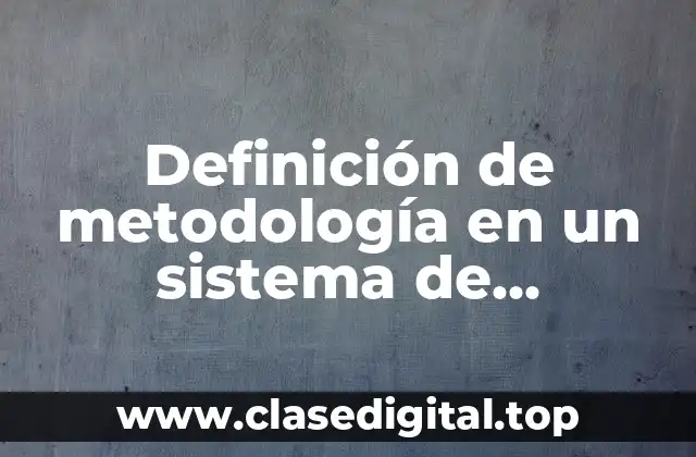 Definición de metodología en un sistema de información