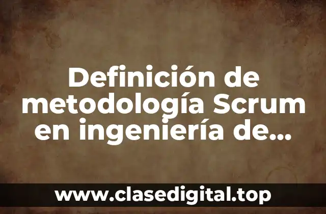 Ejemplos de metodología Scrum en ingeniería de software