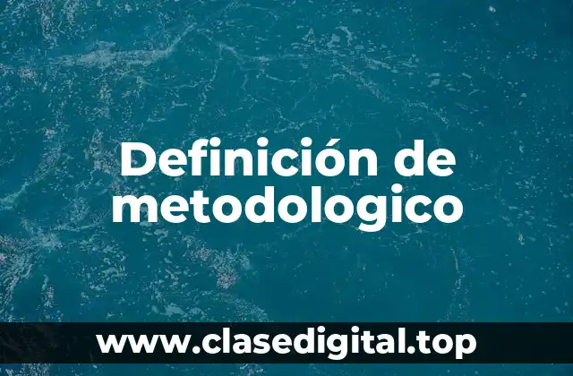 Definición de metodologico