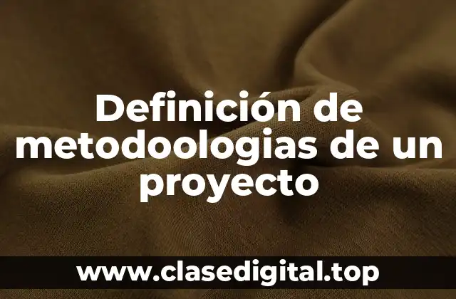 Definición de metodoologias de un proyecto