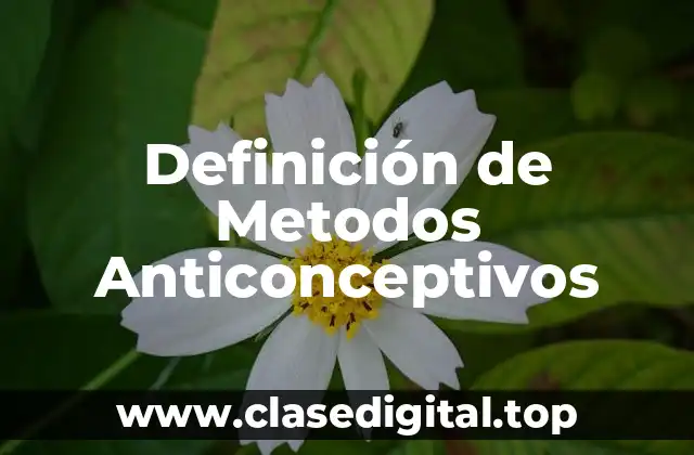 Definición de Metodos Anticonceptivos
