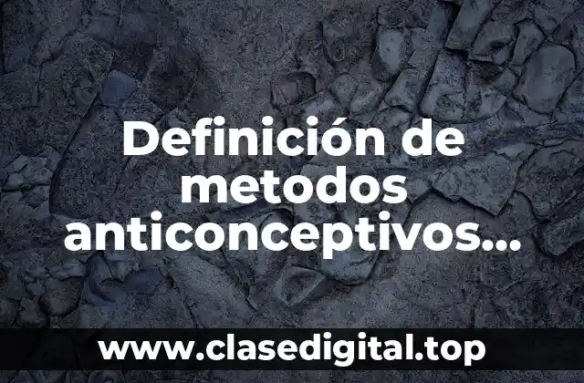 Ejemplos de metodos anticonceptivos mecanicos