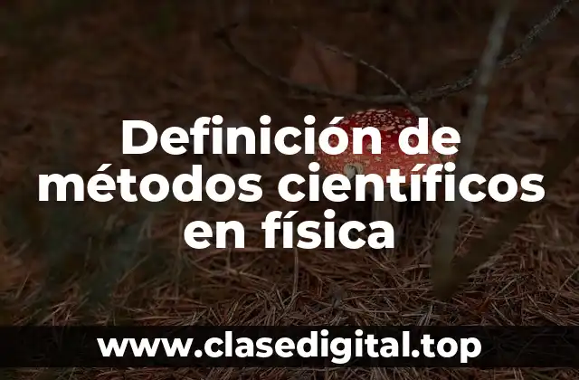 Definición de métodos científicos en física
