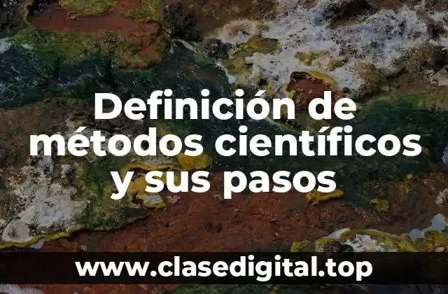 Definición de métodos científicos y sus pasos