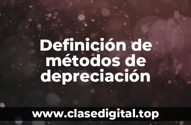 Definición de métodos de depreciación