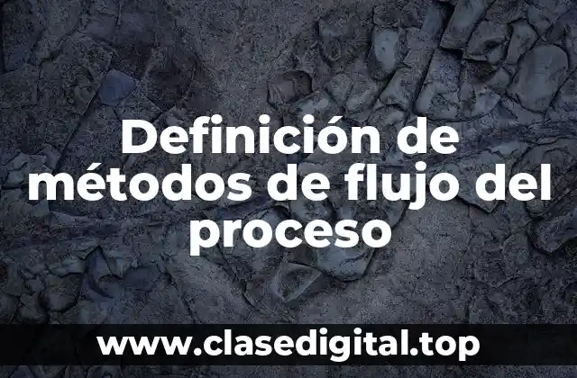 Definición de métodos de flujo del proceso