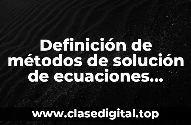 Definición de métodos de solución de ecuaciones cuadradas