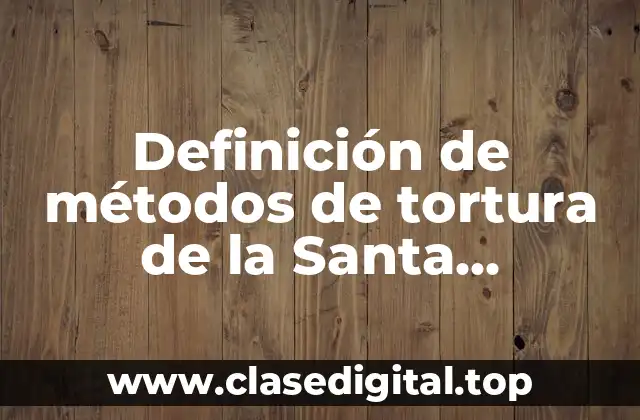 Ejemplos de métodos de tortura de la Santa Inquisición