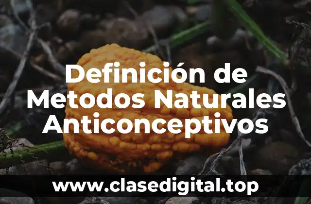 Definición de Metodos Naturales Anticonceptivos