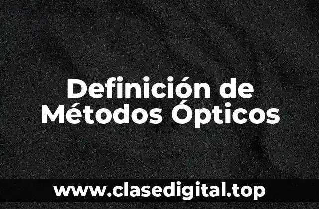 Definición de Métodos Ópticos