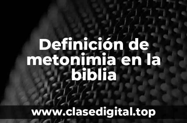 Definición de metonimia en la biblia