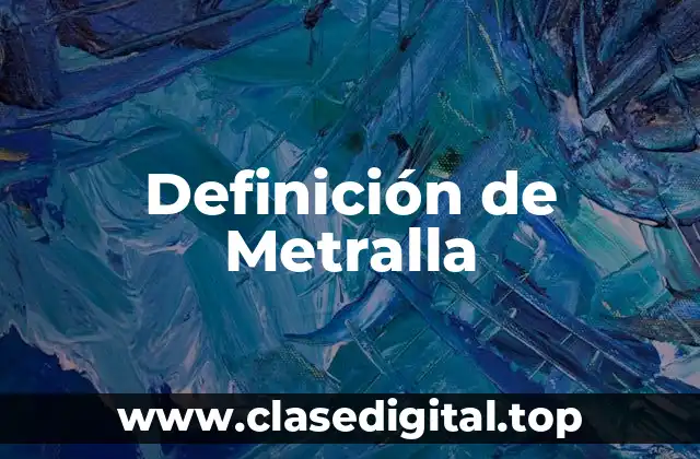 Definición de Metralla