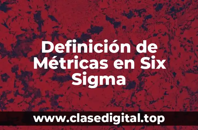 Definición de Métricas en Six Sigma