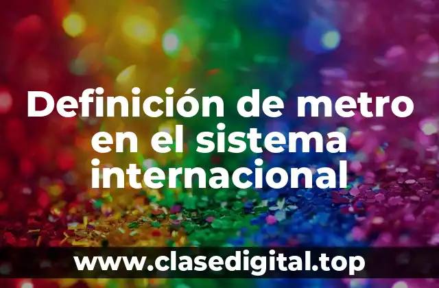 Definición de metro en el sistema internacional