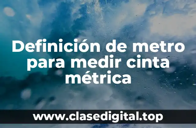 Definición de metro para medir cinta métrica