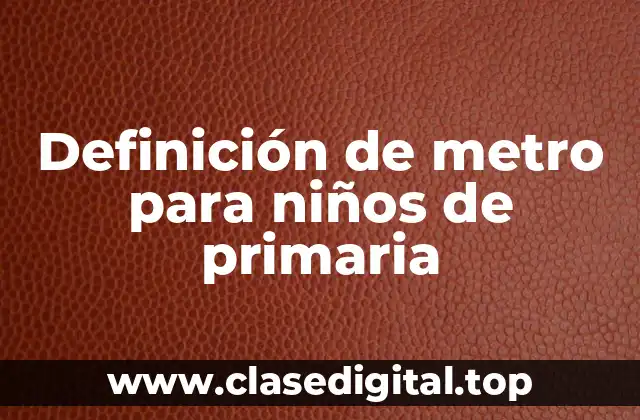 Definición de metro para niños de primaria