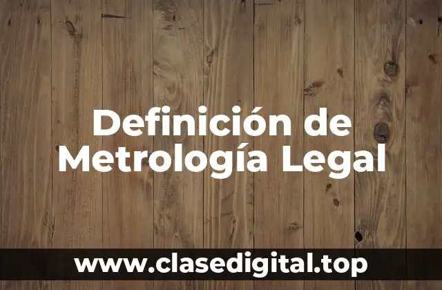 Definición de Metrología Legal