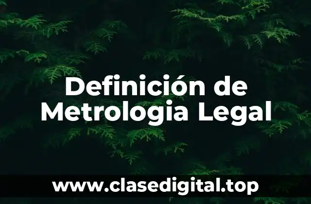 Definición Técnica de Metrologia Legal
