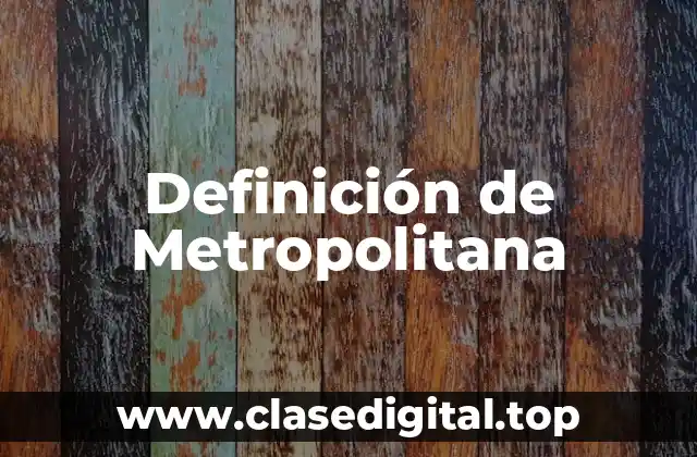 Definición de Metropolitana