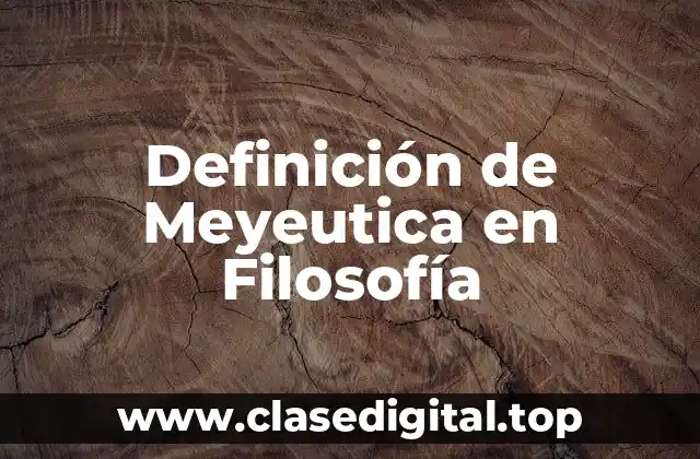 Definición de Meyeutica en Filosofía