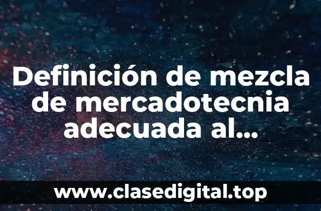 Definición de mezcla de mercadotecnia adecuada al proyecto