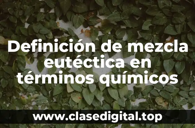 Definición de mezcla eutéctica en términos químicos